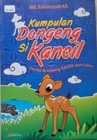 Image of Kumpulan Dongeng Si Kancil : Cerita Binatang Cerdik dan Lucu